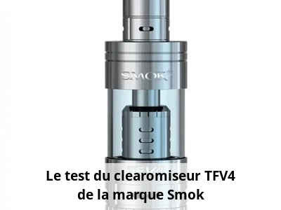 Le test du clearomiseur TFV4 de la marque Smok