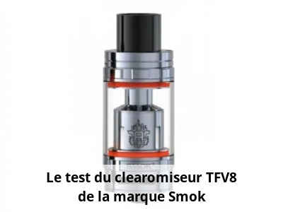 Le test du clearomiseur TFV8 de la marque Smok