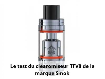 Le test du clearomiseur TFV8 de la marque Smok