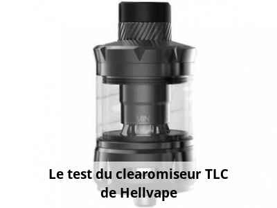 Le test du clearomiseur TLC de Hellvape