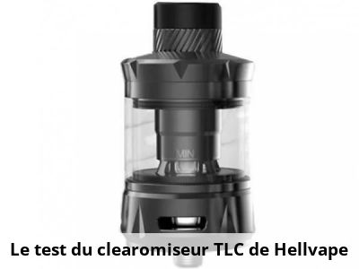 Le test du clearomiseur TLC de Hellvape
