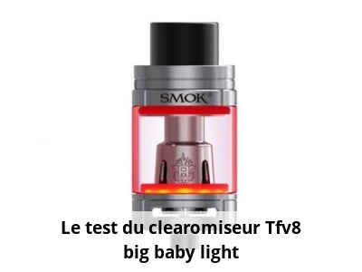 Le test du clearomiseur Tfv8 big baby light