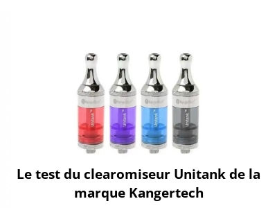 Le test du clearomiseur Unitank de la marque Kangertech