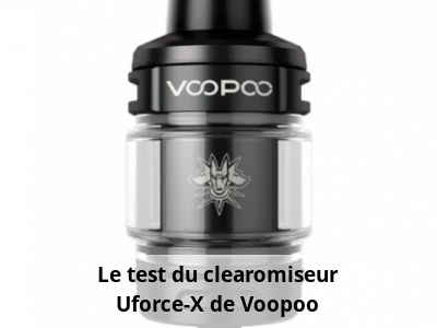 Le test du clearomiseur Uforce-X de Voopoo