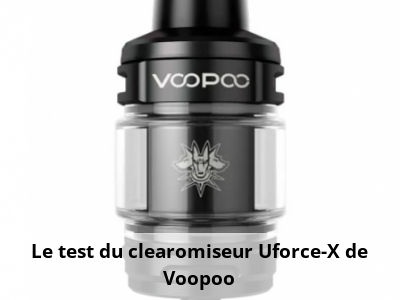 Le test du clearomiseur Uforce-X de Voopoo