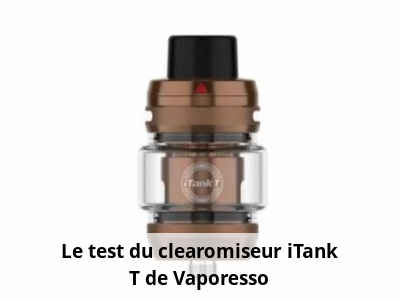 Le test du clearomiseur iTank T de Vaporesso