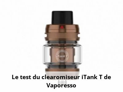 Le test du clearomiseur iTank T de Vaporesso