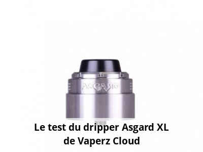 Le test du dripper Asgard XL de Vaperz Cloud