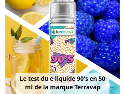 Le test du e liquide 90's en 50 ml de la marque Terravap
