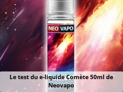 Le test du e-liquide Comète 50ml de Neovapo