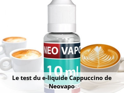 Le test du e-liquide Cappuccino de Neovapo