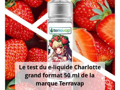 Le test du e-liquide Charlotte grand format 50 ml de la marque Terravap