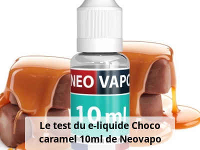 Le test du e-liquide Choco caramel 10ml de Neovapo