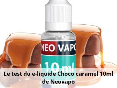 Le test du e-liquide Choco caramel 10ml de Neovapo