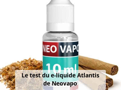 Le test du e-liquide Atlantis de Neovapo