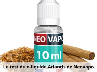 Le test du e-liquide Atlantis de Neovapo