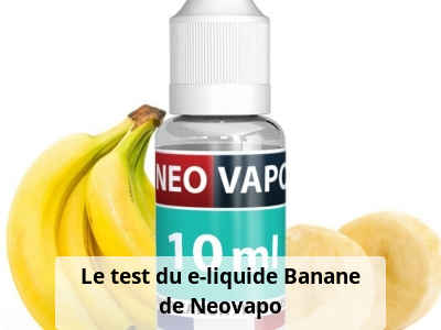 Le test du e-liquide Banane de Neovapo
