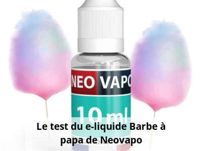 Le test du e-liquide Barbe à papa de Neovapo
