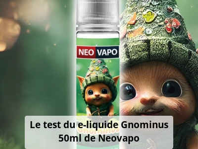 Le test du e-liquide Gnominus 50ml de Neovapo