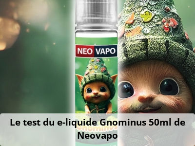 Le test du e-liquide Gnominus 50ml de Neovapo