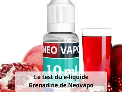 Le test du e-liquide Grenadine de Neovapo