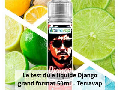Le test du e-liquide Django grand format 50ml – Terravap