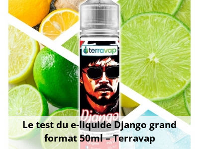 Le test du e-liquide Django grand format 50ml – Terravap