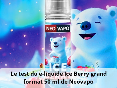 Le test du e-liquide Ice Berry grand format 50 ml de Neovapo