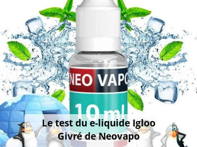 Le test du e-liquide Igloo Givré de Neovapo