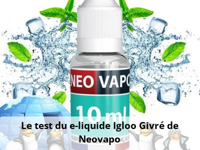 Le test du e-liquide Igloo Givré de Neovapo