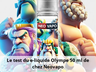 Le test du e-liquide Olympe 50 ml de chez Neovapo