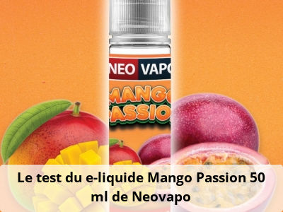 Le test du e-liquide Mango Passion 50 ml de Neovapo