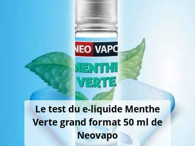 Le test du e-liquide Menthe Verte grand format 50 ml de Neovapo