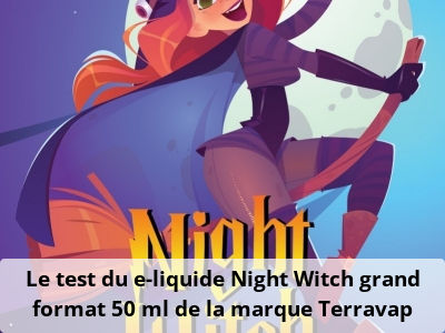Le test du e-liquide Night Witch grand format 50 ml de la marque Terravap
