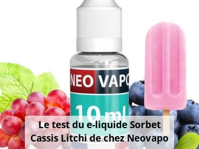 Le test du e-liquide Sorbet Cassis Litchi de chez Neovapo