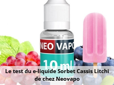 Le test du e-liquide Sorbet Cassis Litchi de chez Neovapo