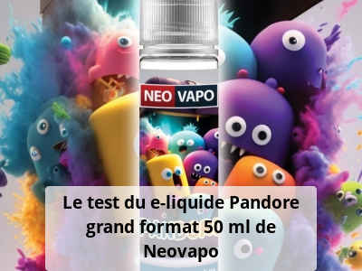 Le test du e-liquide Pandore grand format 50 ml de Neovapo