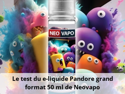 Le test du e-liquide Pandore grand format 50 ml de Neovapo