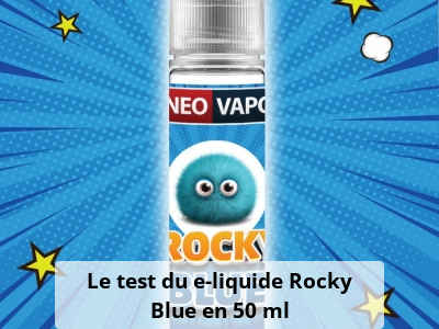 Le test du e-liquide Rocky Blue en 50 ml | Neovapo