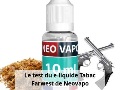 Le test du e-liquide Tabac Farwest de Neovapo