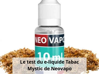 Le test du e-liquide Tabac Mystic de Neovapo