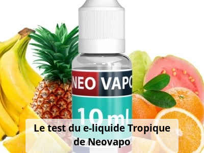 Le test du e-liquide Tropique de Neovapo