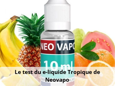 Le test du e-liquide Tropique de Neovapo