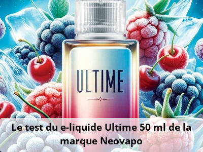 Le test du e-liquide Ultime 50 ml de la marque Neovapo