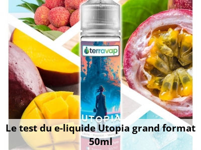 Le test du e-liquide Utopia grand format 50ml