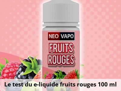 Le test du e-liquide fruits rouges 100 ml