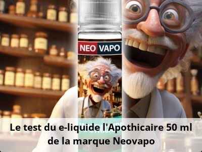 Le test du e-liquide l'Apothicaire 50 ml de la marque Neovapo