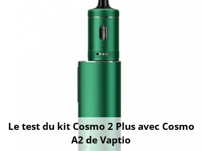 Le test du kit Cosmo 2 Plus avec Cosmo A2 de Vaptio