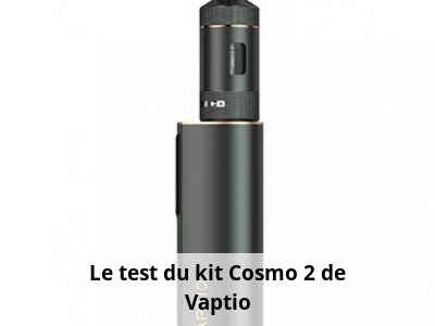 Le test du kit Cosmo 2 de Vaptio
