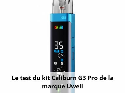 Le test du kit Caliburn G3 Pro de la marque Uwell